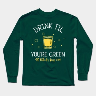 Funny Drink Til You're Green St. Patrick's Day 2019 Long Sleeve T-Shirt